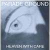 Parade Ground : Heaven With Care - CD